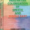 Indo-Aryan Colonization of Greece and Middle East (Two Volumes)