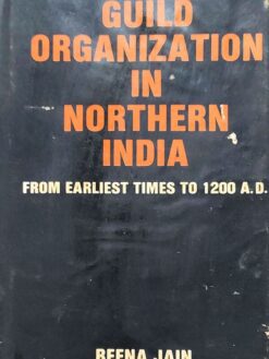 Guild Organization in Northern India: From Earliest Times to 1200 A.D.