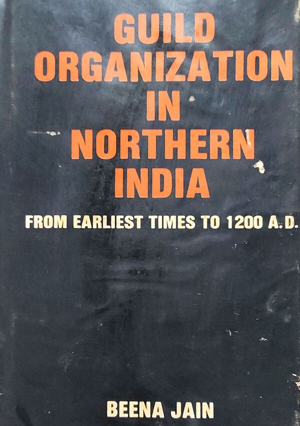Guild Organization in Northern India: From Earliest Times to 1200 A.D.